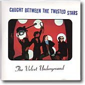 THE VELVET UNDERGROUND - COFANETTI NON UFFICIALI 4 Caught Between the Twisted Stars