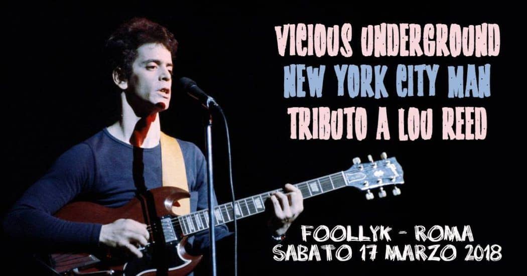 NEW YORK CITY MAN: tributo a Lou Reed il 17 Marzo 14 Vicious Underground Foollyk 17 Marzo 2018