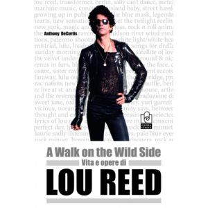 de curtis A walk on the wild side vita e opere di Lou Reed Caissa