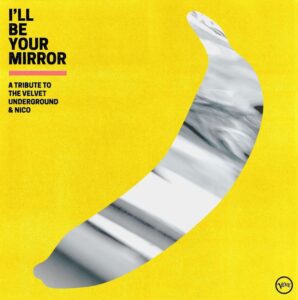 I'll Be Your Mirror: a settembre una raccolta di cover dei Velvet Underground 4 Ill Be Your Mirror a tribute to the velvet underground nico 1
